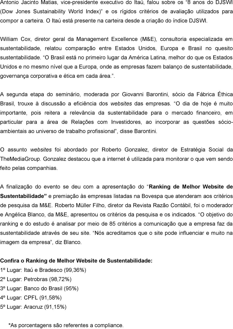 William Cox, diretor geral da Management Excellence (M&E), consultoria especializada em sustentabilidade, relatou comparação entre Estados Unidos, Europa e Brasil no quesito sustentabilidade.