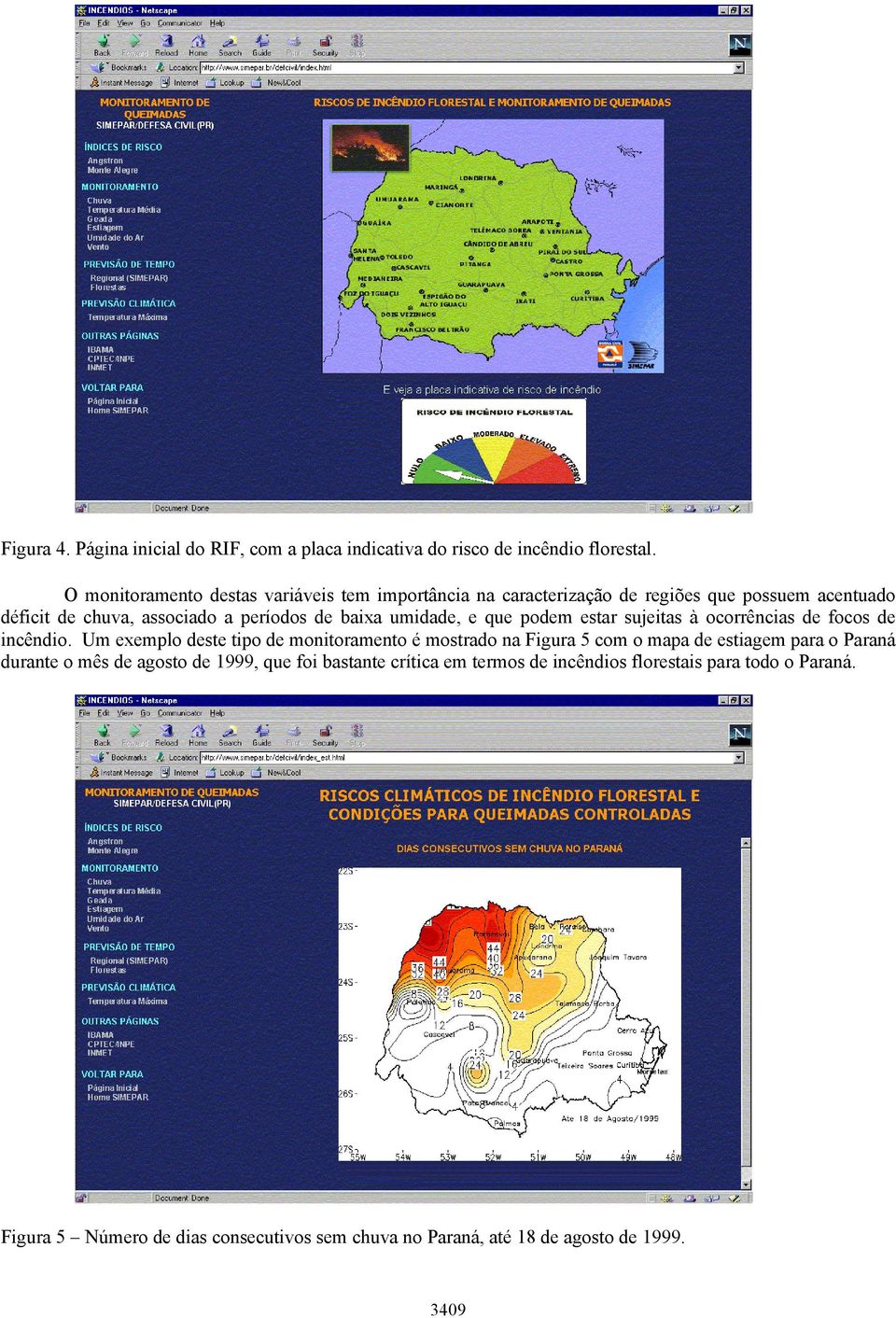 umidade, e que podem estar sujeitas à ocorrências de focos de incêndio.