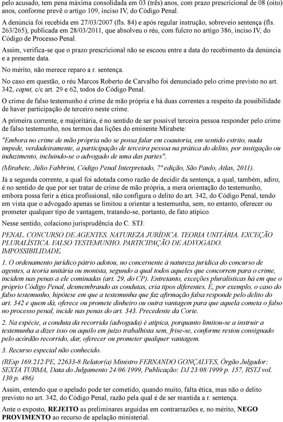 263/265), publicada em 28/03/2011, que absolveu o réu, com fulcro no artigo 386, inciso IV, do Código de Processo Penal.