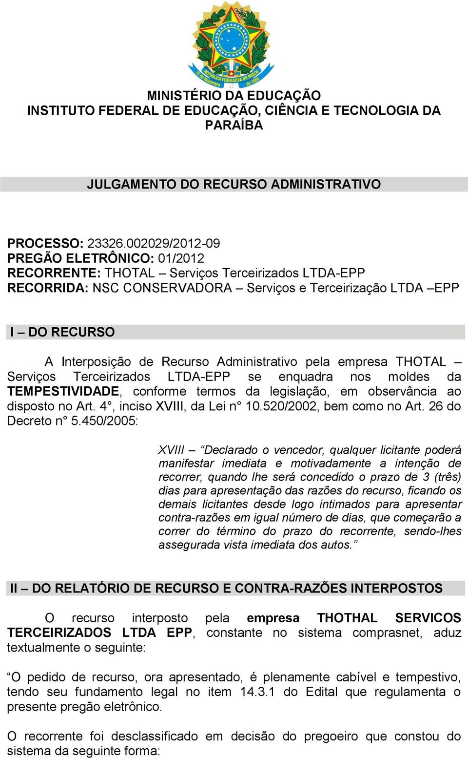 Administrativo pela empresa THOTAL Serviços Terceirizados LTDA-EPP se enquadra nos moldes da TEMPESTIVIDADE, conforme termos da legislação, em observância ao disposto no Art.