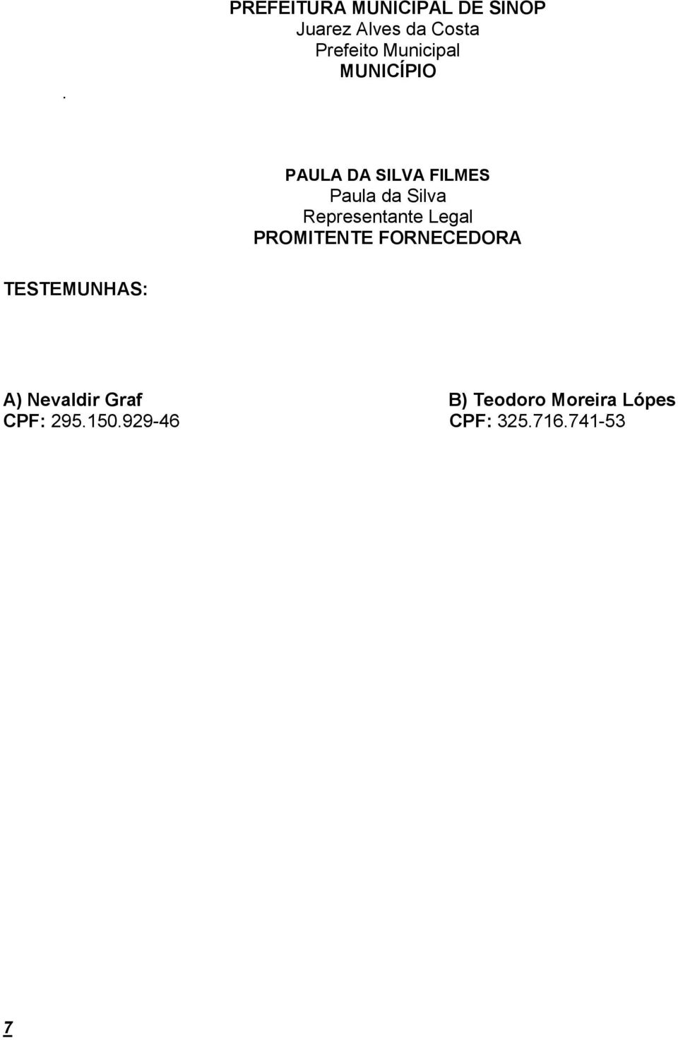 Representante Legal PROMITENTE FORNECEDORA TESTEMUNHAS: A)