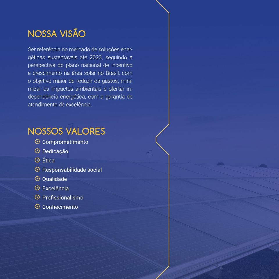 minimizar os impactos ambientais e ofertar independência energética, com a garantia de atendimento de excelência.