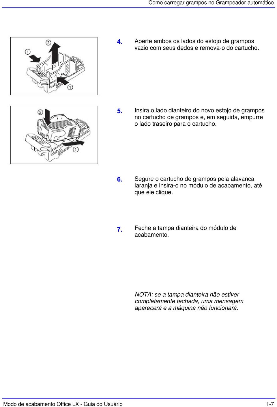 Segure o cartucho de grampos pela alavanca laranja e insira-o no módulo de acabamento, até que ele clique.