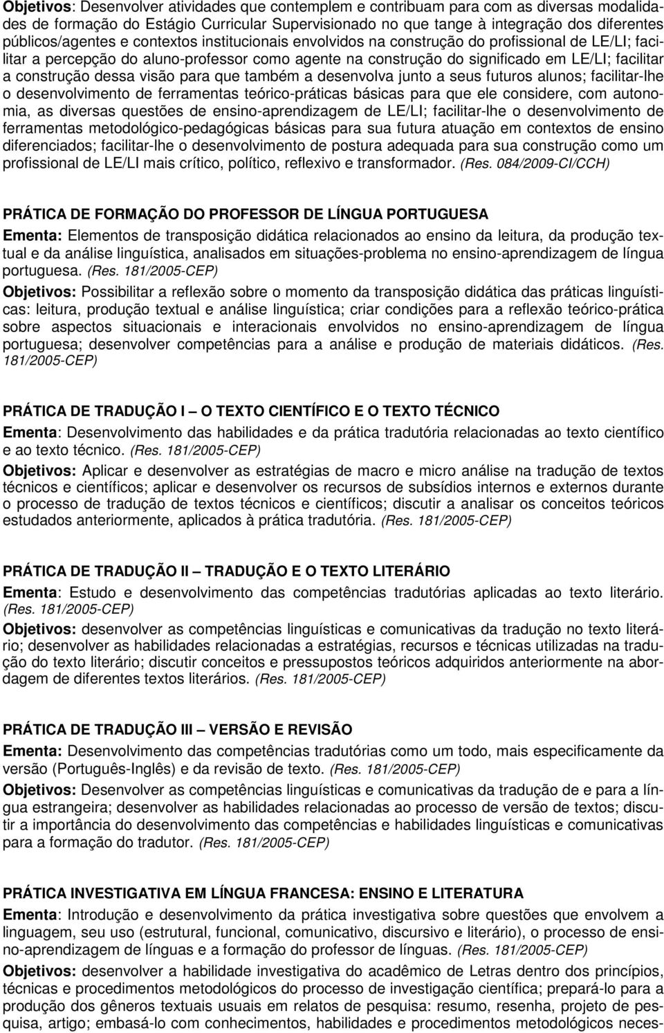 construção dessa visão para que também a desenvolva junto a seus futuros alunos; facilitar-lhe o desenvolvimento de ferramentas teórico-práticas básicas para que ele considere, com autonomia, as