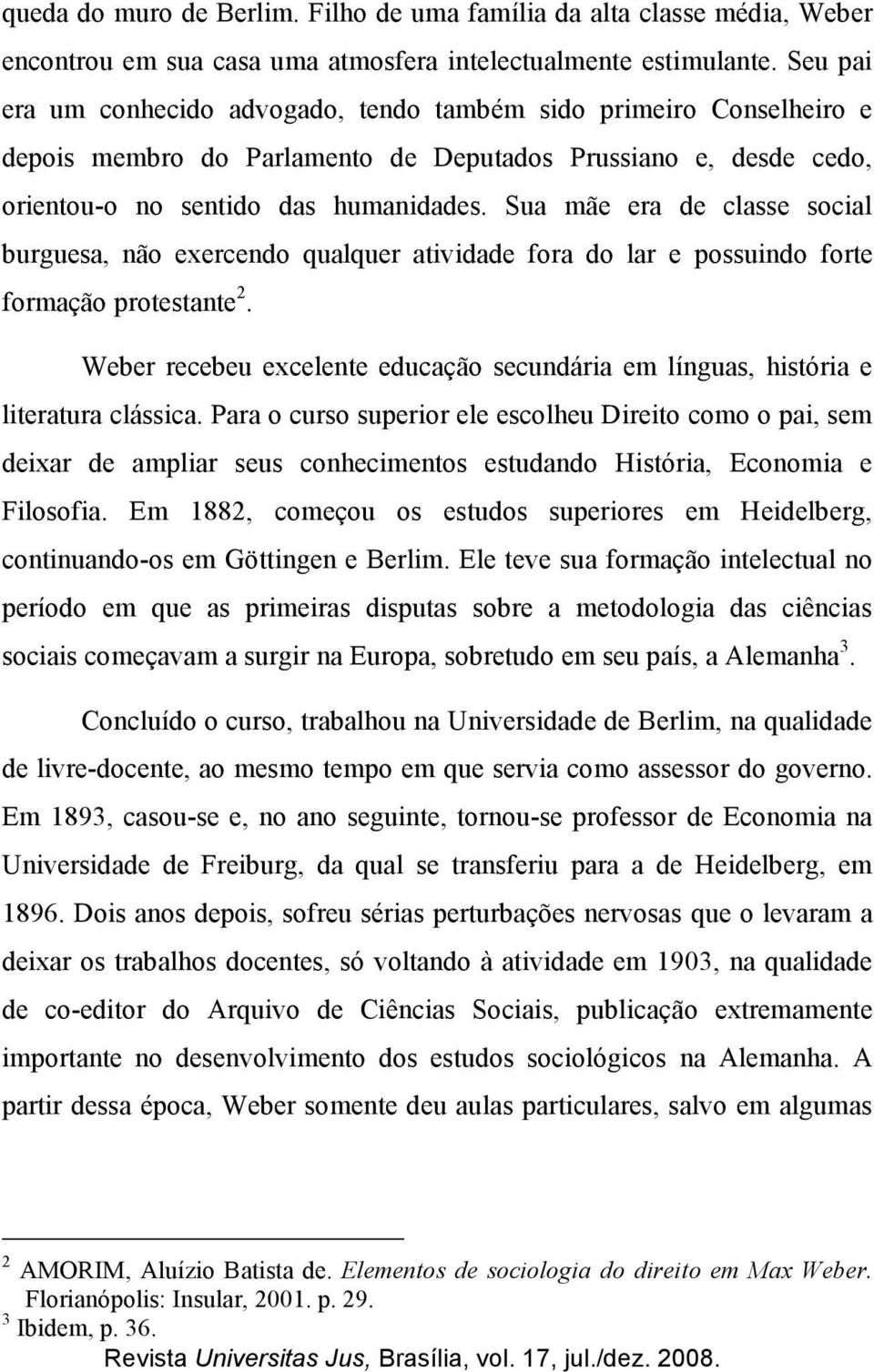 Sua mãe era de classe social burguesa, não exercendo qualquer atividade fora do lar e possuindo forte formação protestante 2.