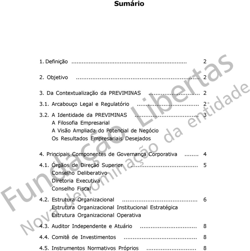 Órgãos de Direção Superior... Conselho Deliberativo Diretoria Executiva Conselho Fiscal 4.2. Estrutura Organizacional.