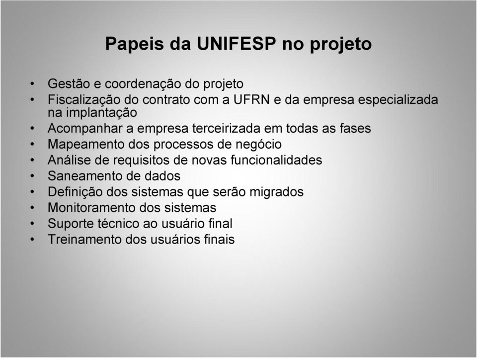 processos de negócio Análise de requisitos de novas funcionalidades Saneamento de dados Definição dos