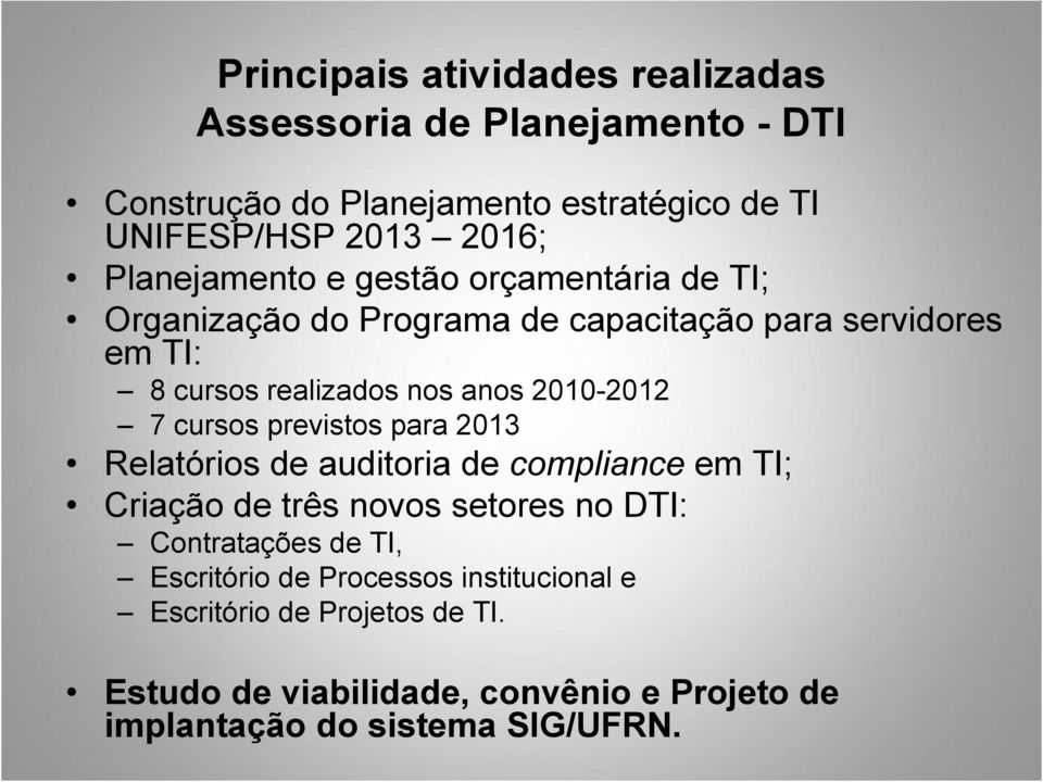 2010-2012 7 cursos previstos para 2013 Relatórios de auditoria de compliance em TI; Criação de três novos setores no DTI: Contratações de