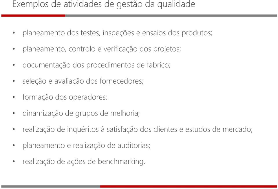 avaliação dos fornecedores; formação dos operadores; dinamização de grupos de melhoria; realização de