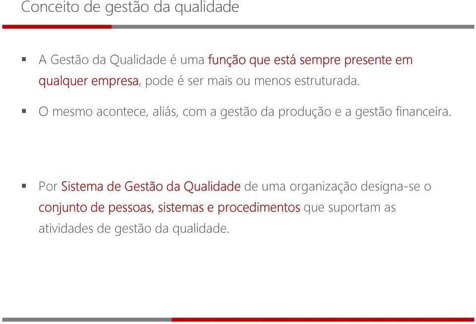 O mesmo acontece, aliás, com a gestão da produção e a gestão financeira.