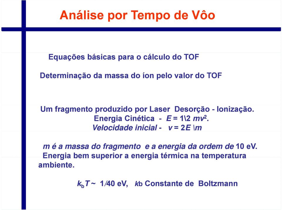 Energia Cinética - E = 1\2 mv 2.