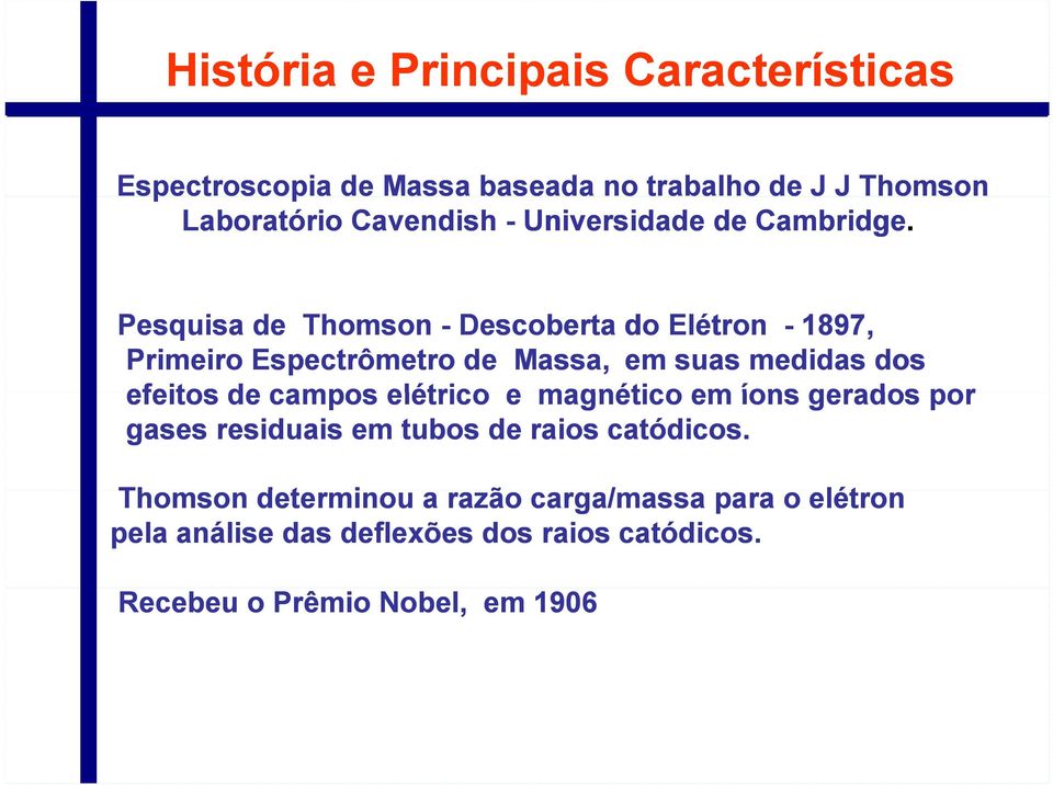 Pesquisa de Thomson - Descoberta do Elétron - 1897, Primeiro Espectrômetro de Massa, em suas medidas dos efeitos de campos