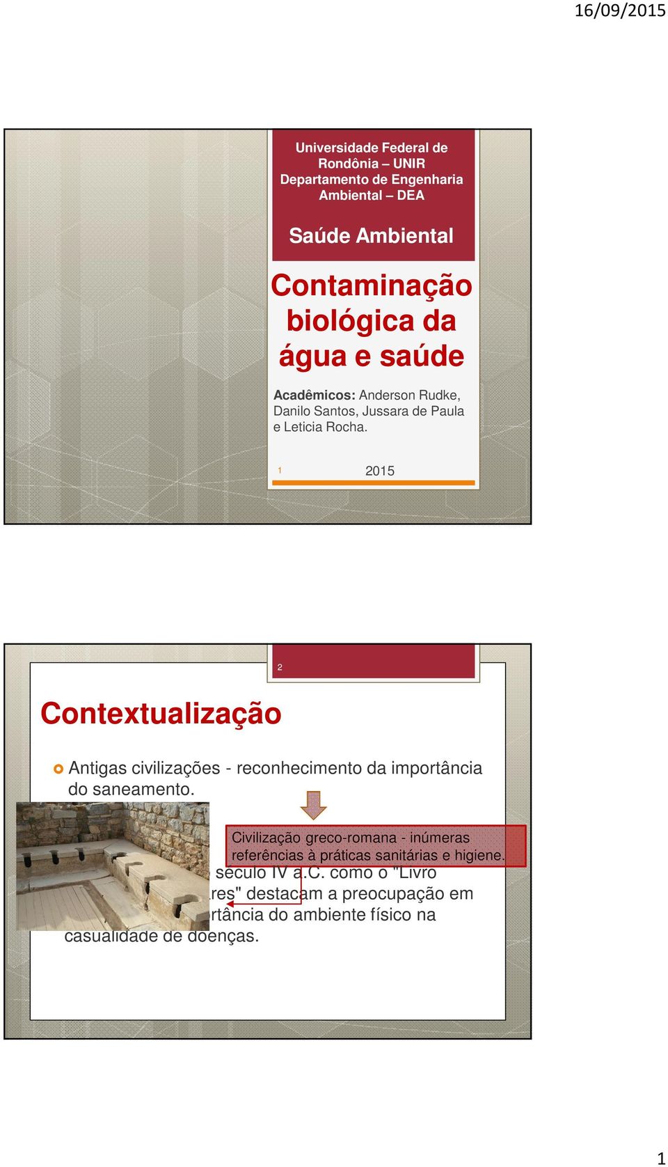 1 2015 2 Contextualização Antigas civilizações - reconhecimento da importância do saneamento.