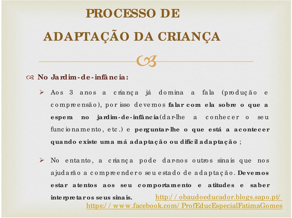 ) e perguntar-lhe o que está a acontecer quando existe uma má adaptação ou difícil adaptação ; No entanto, a criança pode dar-nos