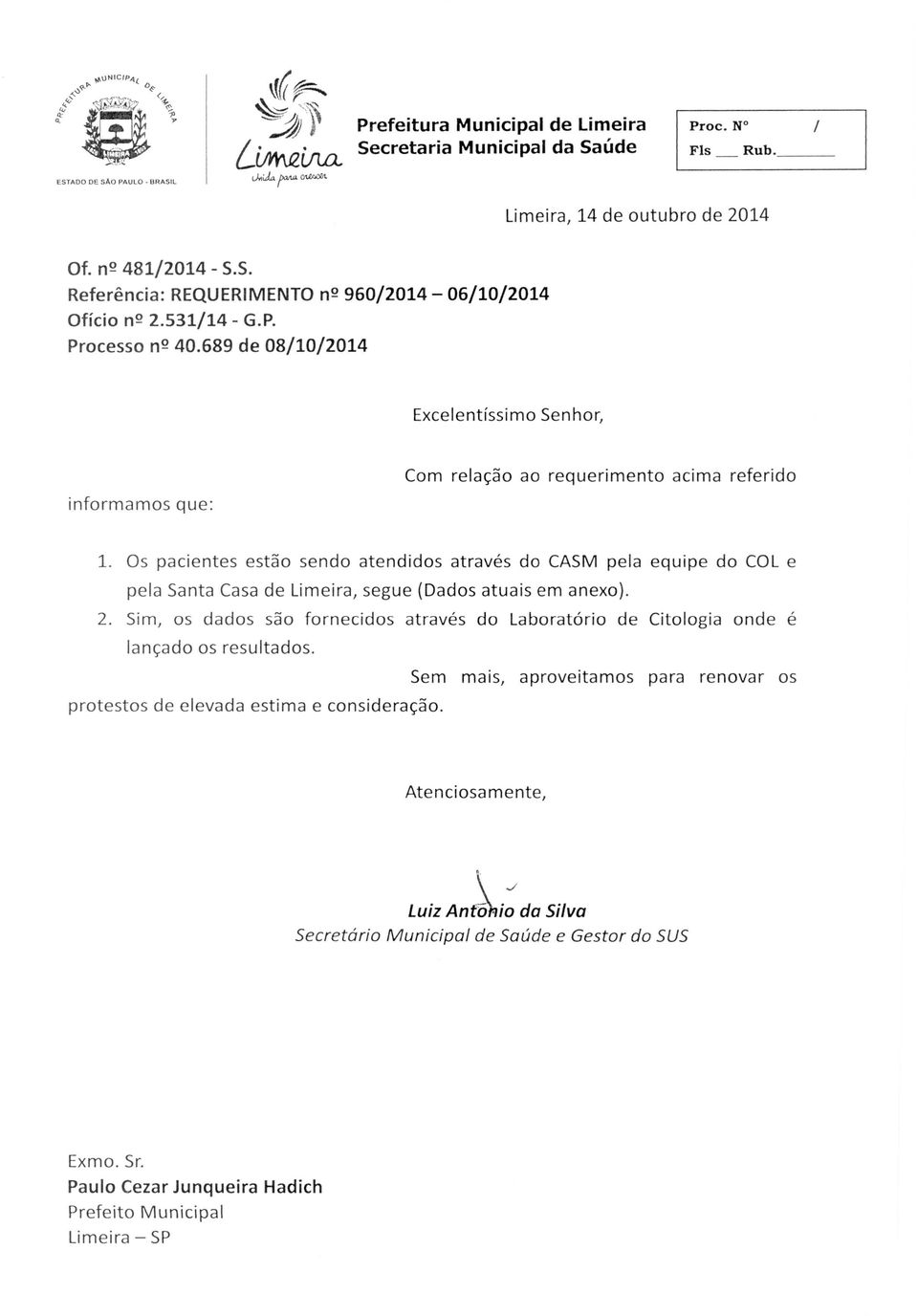 Os pacientes est5o sendo atendidos atraves do CASM pela equipe do COL e pela Santa Casa de Limeira, segue (Dados atuais em anexo). 2.