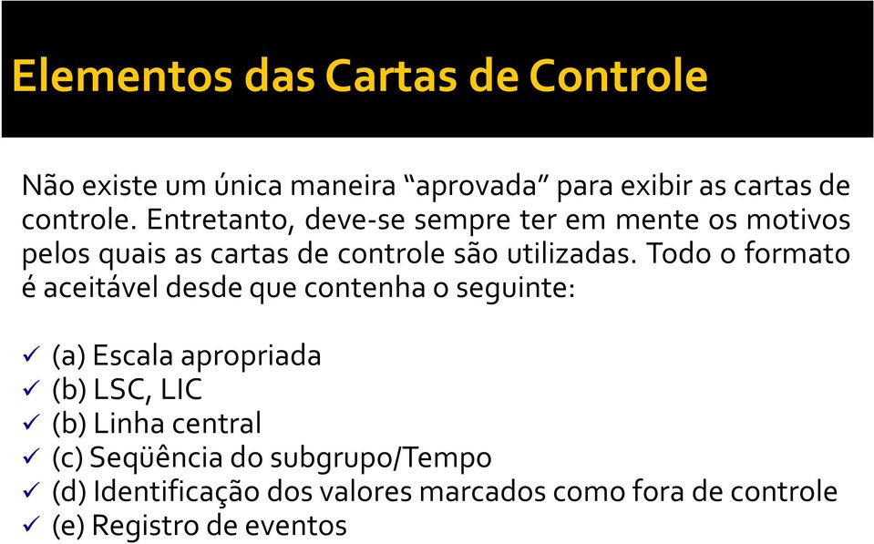 Todo o formato é aceitável desde que contenha o seguinte: (a) Escala apropriada (b)lsc,lic (b) Linha