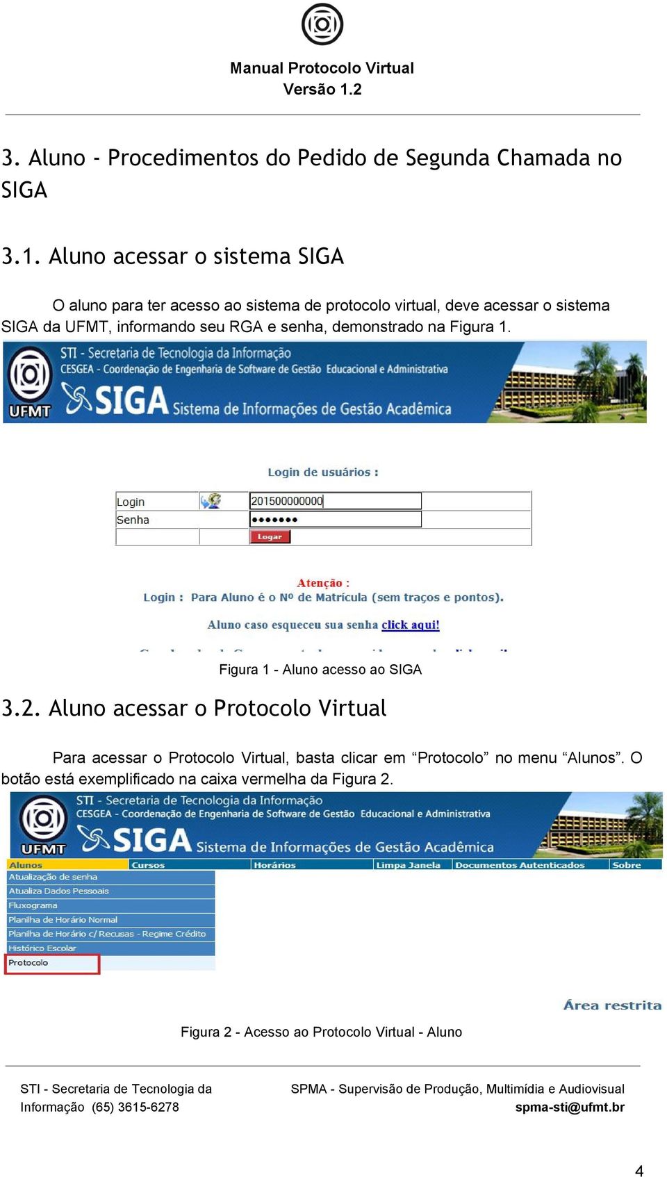 UFMT, informando seu RGA e senha, demonstrado na Figura 1. Figura 1 Aluno acesso ao SIGA 3.2.