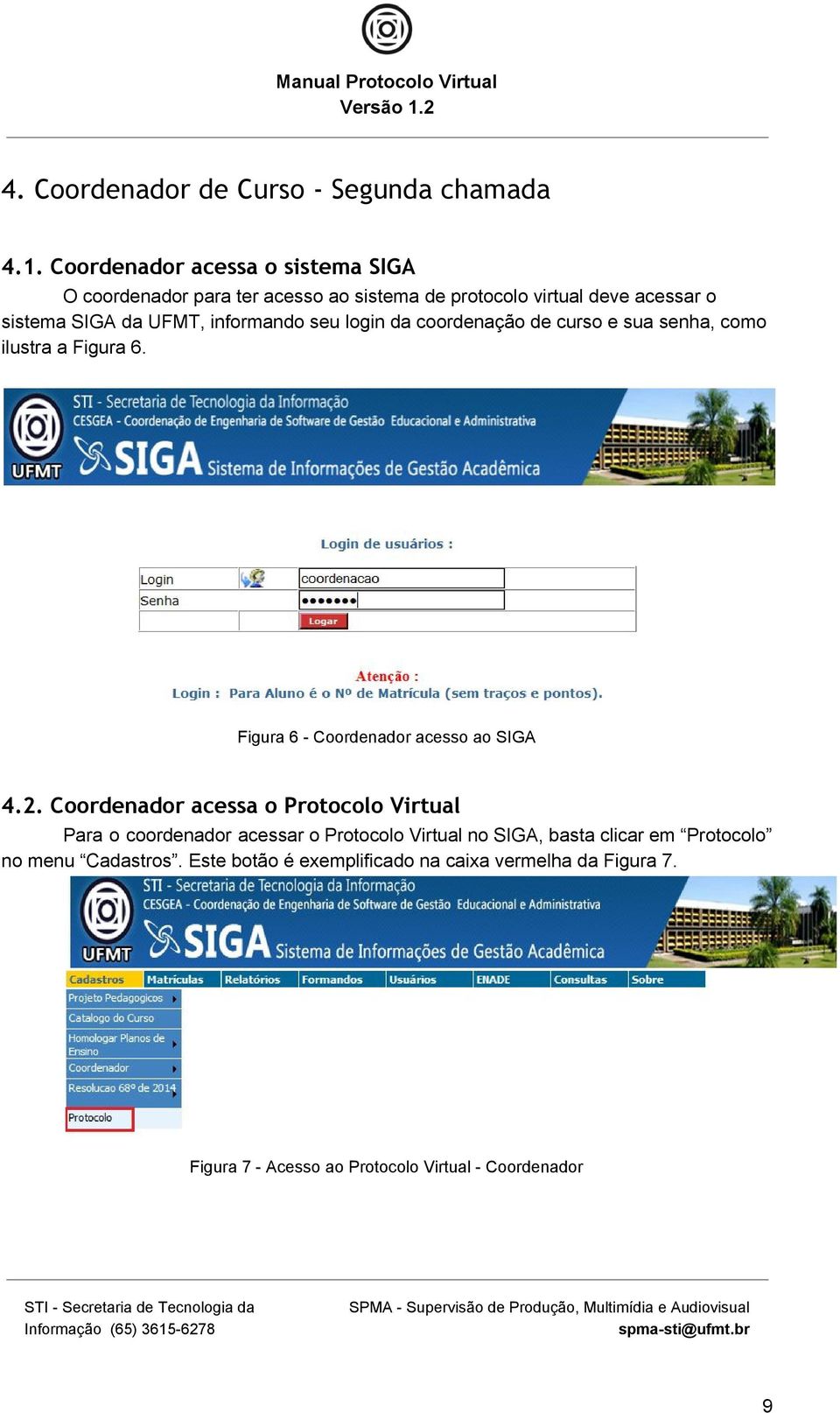 informando seu login da coordenação de curso e sua senha, como ilustra a Figura 6. Figura 6 Coordenador acesso ao SIGA 4.2.