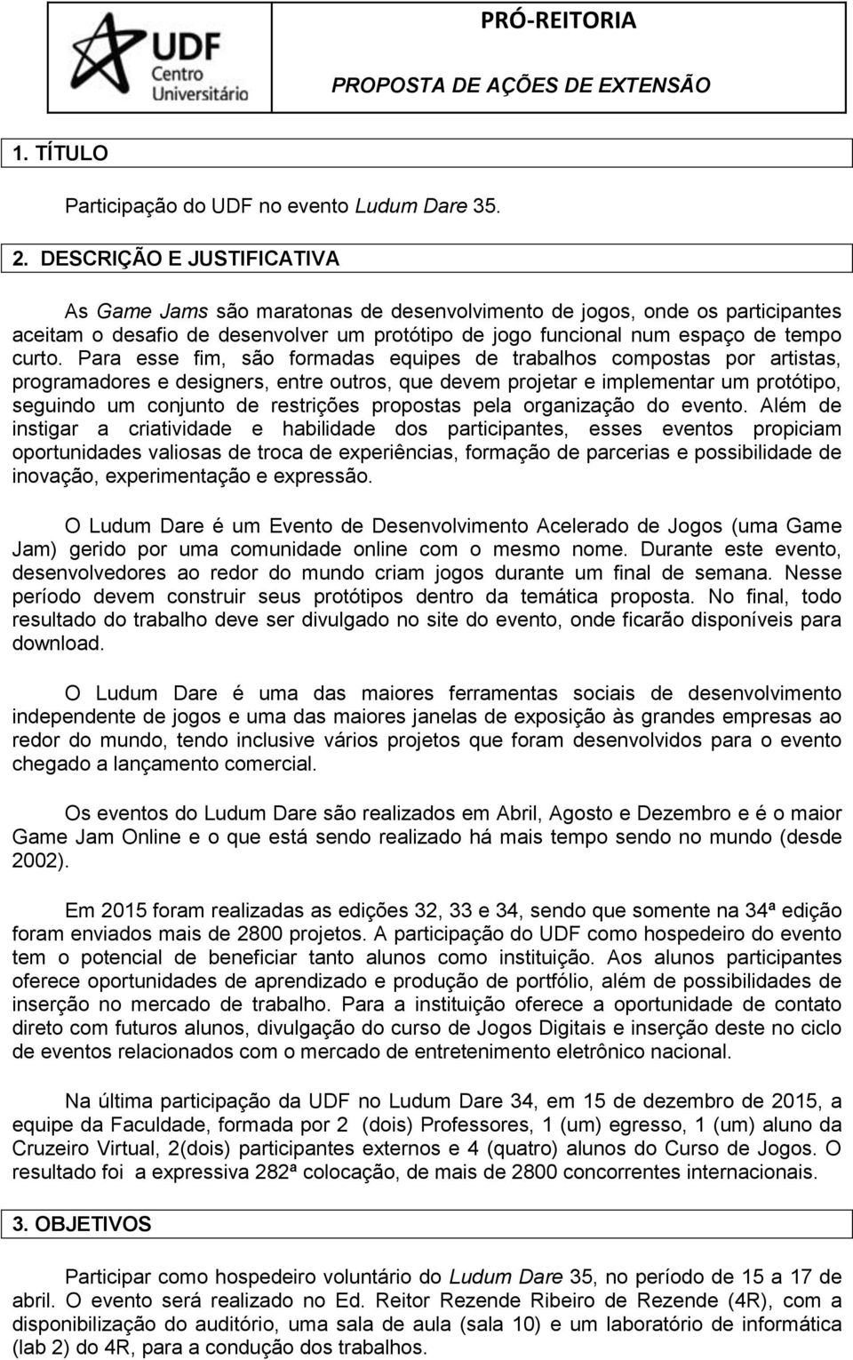 Para esse fim, são formadas equipes de trabalhos compostas por artistas, programadores e designers, entre outros, que devem projetar e implementar um protótipo, seguindo um conjunto de restrições