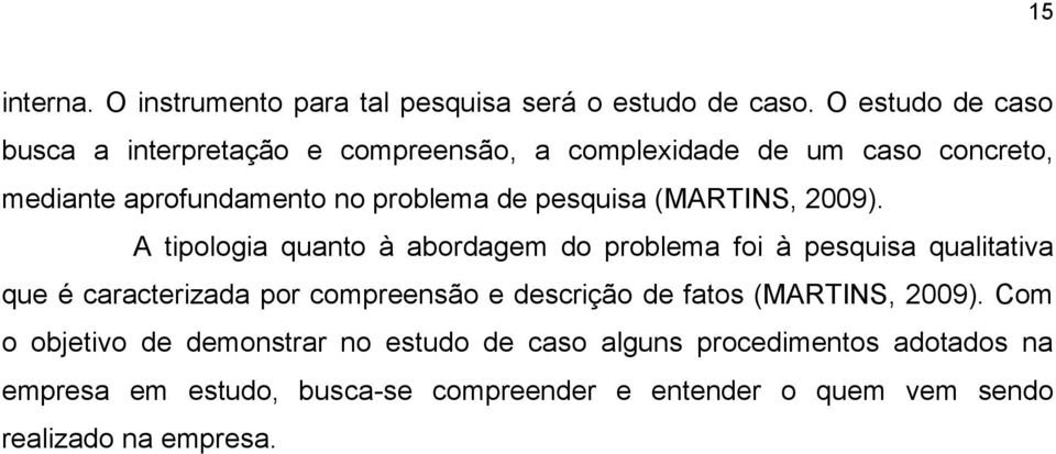 pesquisa (MARTINS, 2009).