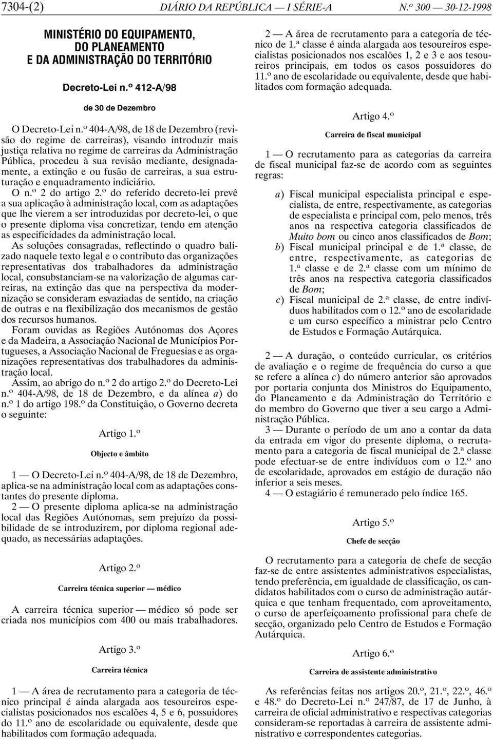 designadamente, a extinção e ou fusão de carreiras, a sua estruturação e enquadramento indiciário. On. o 2 do artigo 2.