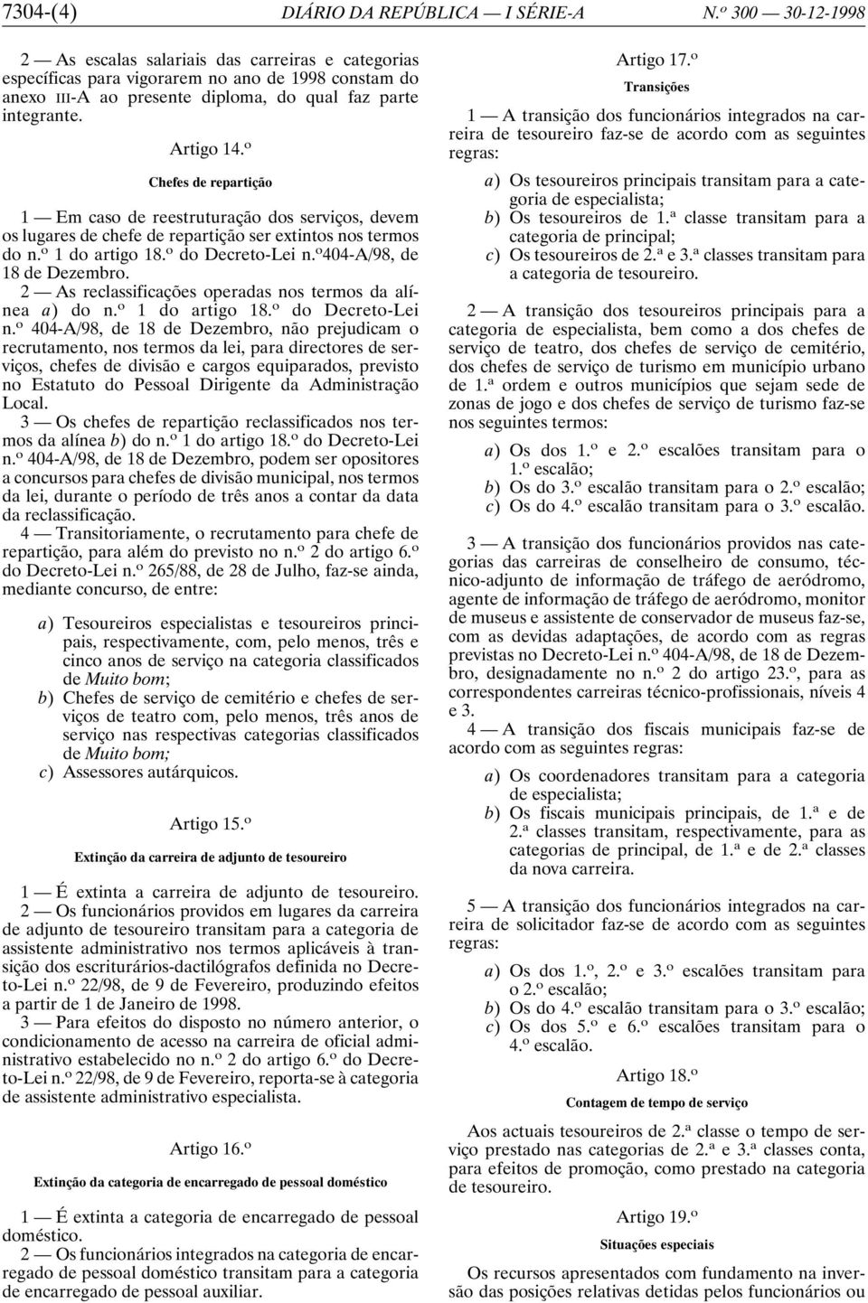 o Chefes de repartição 1 Em caso de reestruturação dos serviços, devem os lugares de chefe de repartição ser extintos nos termos do n. o 1 do artigo 18. o do Decreto-Lei n.