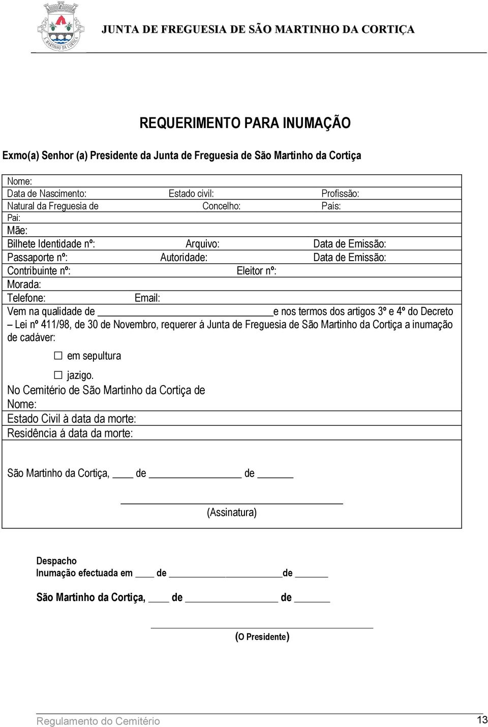 artigos 3º e 4º do Decreto Lei nº 411/98, de 30 de Novembro, requerer á Junta de Freguesia de São Martinho da Cortiça a inumação de cadáver: em sepultura jazigo.