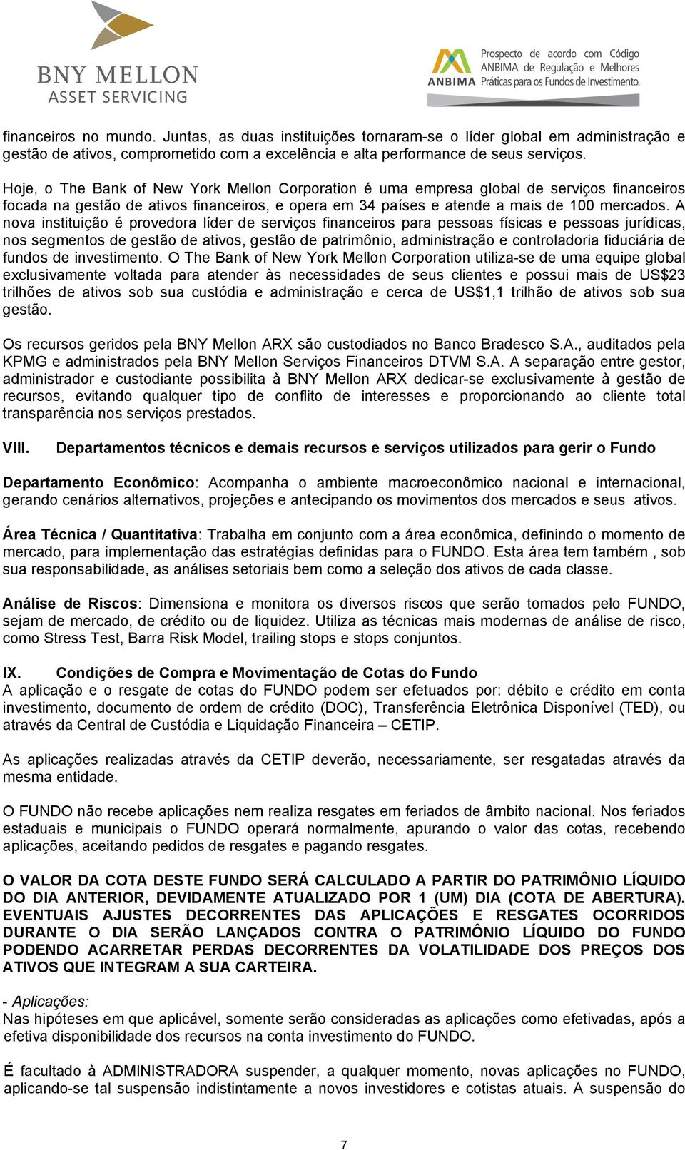 A nova instituição é provedora líder de serviços financeiros para pessoas físicas e pessoas jurídicas, nos segmentos de gestão de ativos, gestão de patrimônio, administração e controladoria