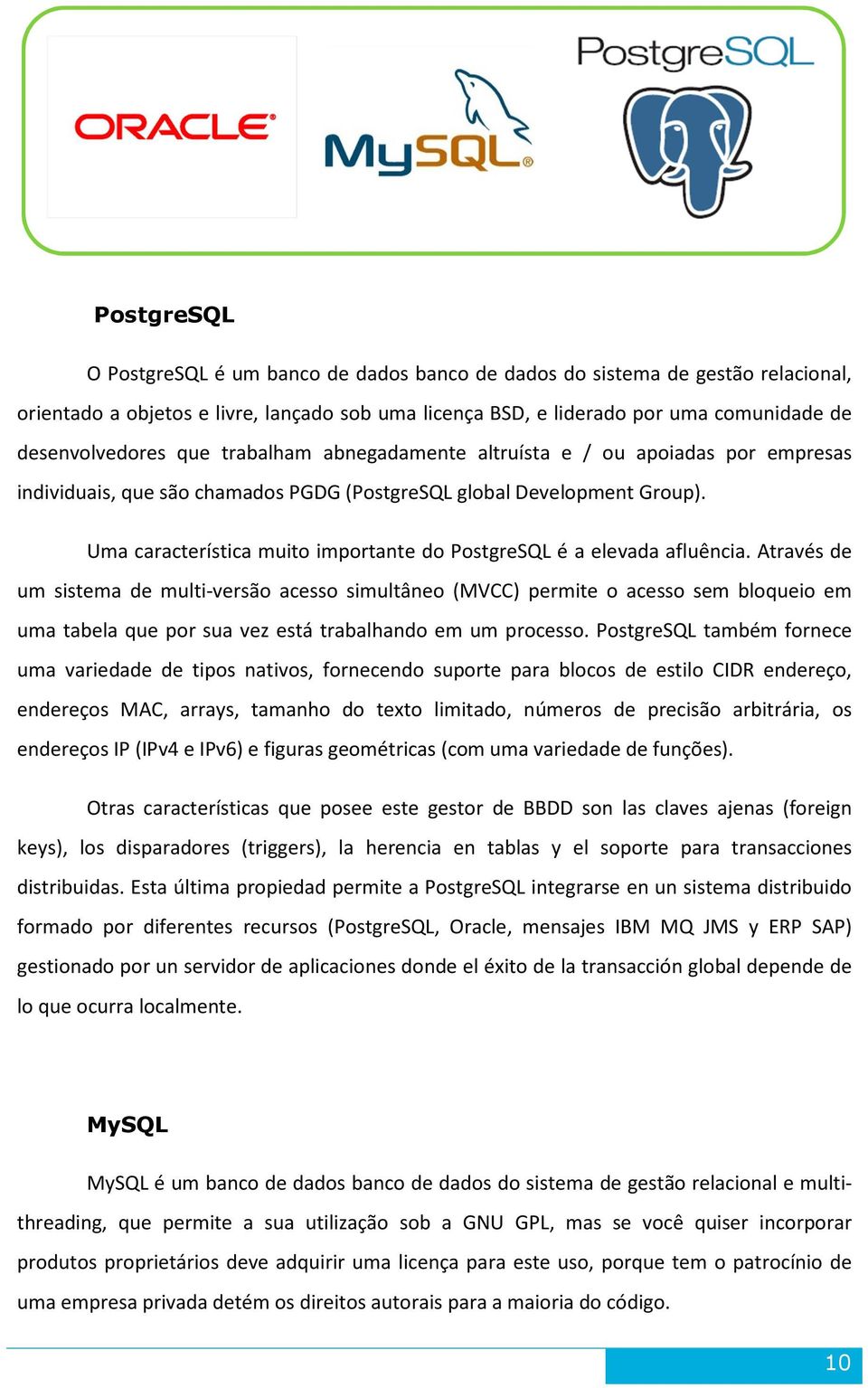 Uma característica muito importante do PostgreSQL é a elevada afluência.