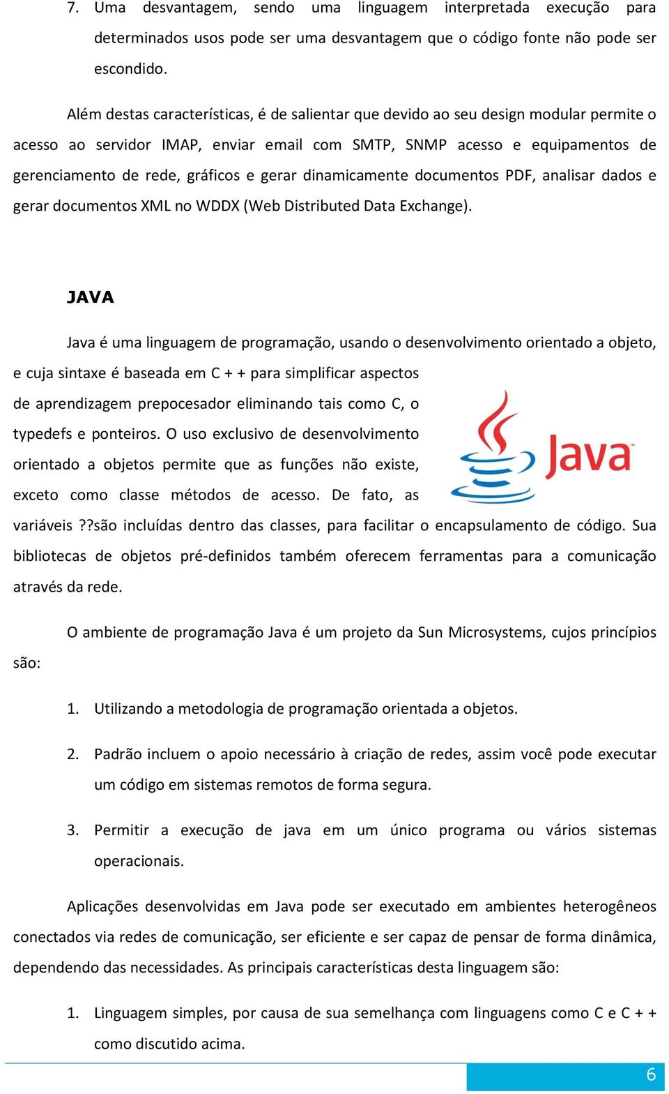 gerar dinamicamente documentos PDF, analisar dados e gerar documentos XML no WDDX (Web Distributed Data Exchange).