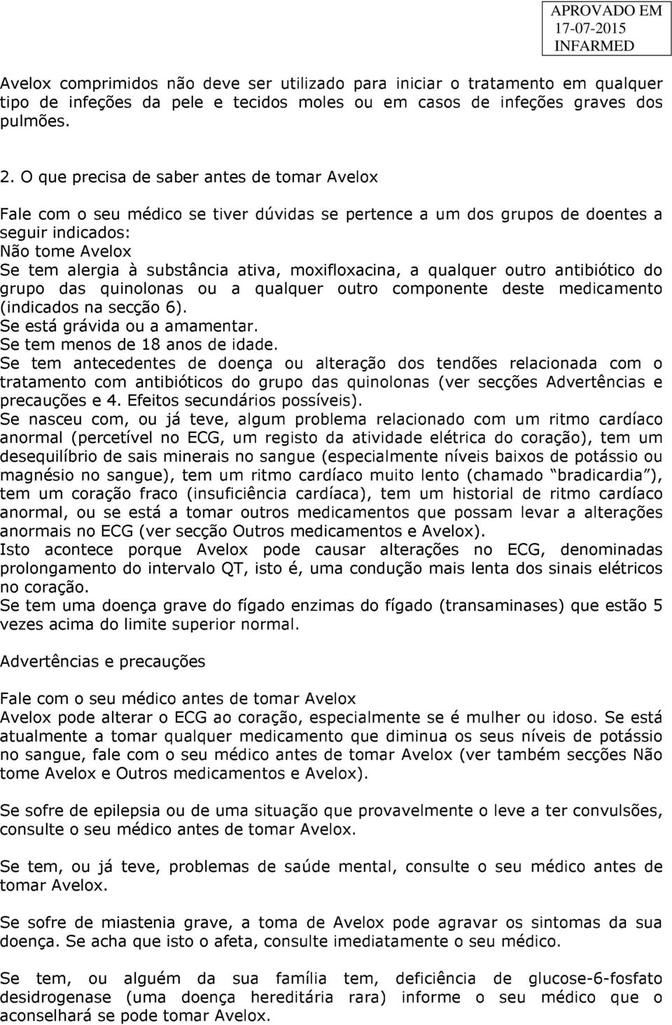 moxifloxacina, a qualquer outro antibiótico do grupo das quinolonas ou a qualquer outro componente deste medicamento (indicados na secção 6). Se está grávida ou a amamentar.