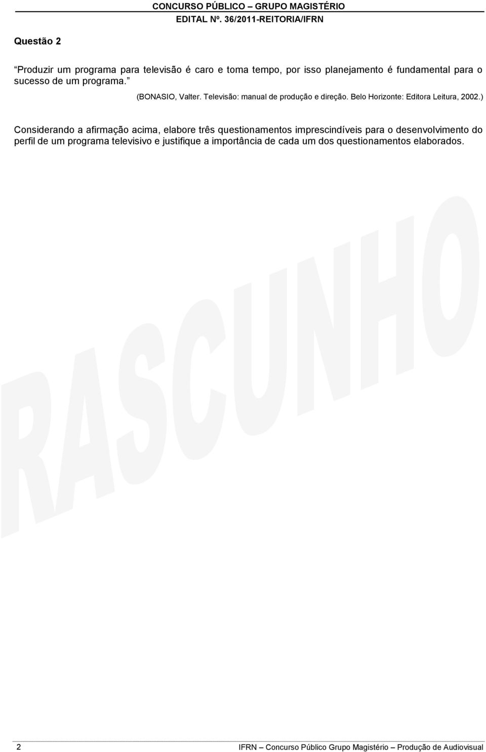 ) Considerando a afirmação acima, elabore três questionamentos imprescindíveis para o desenvolvimento do perfil de um