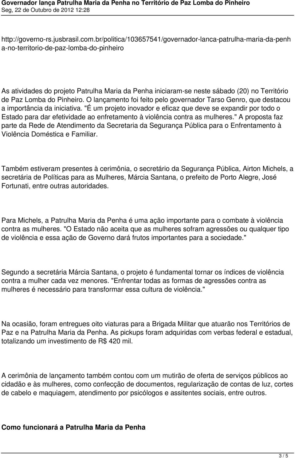 Paz Lomba do Pinheiro. O lançamento foi feito pelo governador Tarso Genro, que destacou a importância da iniciativa.