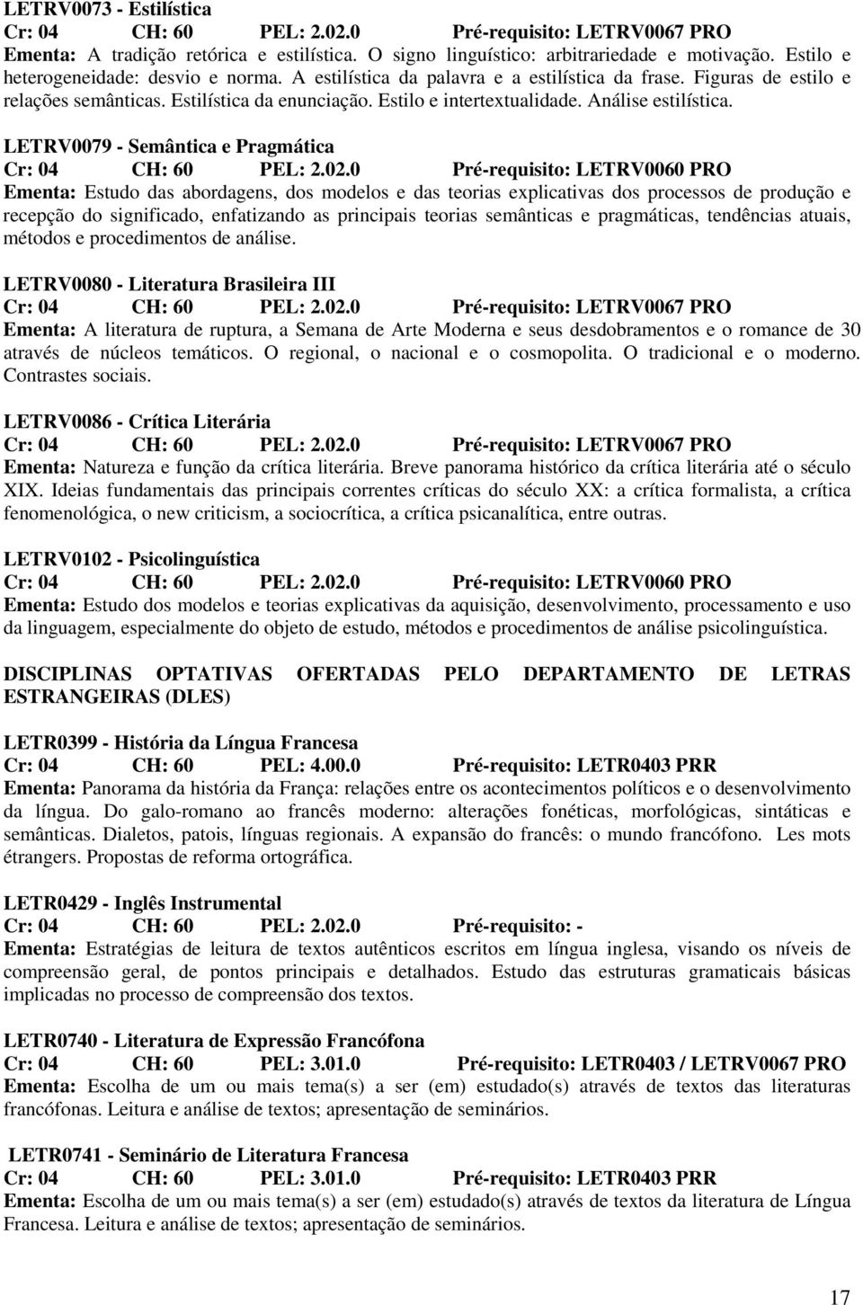 Análise estilística. LETRV0079 - Semântica e Pragmática Cr: 04 CH: 60 PEL: 2.02.