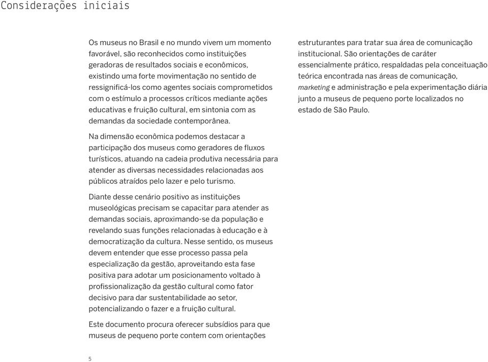 estruturantes para tratar sua área de comunicação institucional.