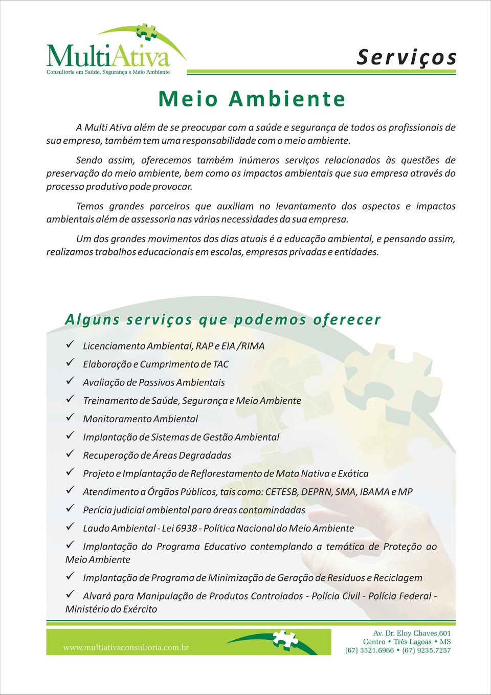 Temos grandes parceiros que auxiliam no levantamento dos aspectos e impactos ambientais além de assessoria nas várias necessidades da sua empresa.