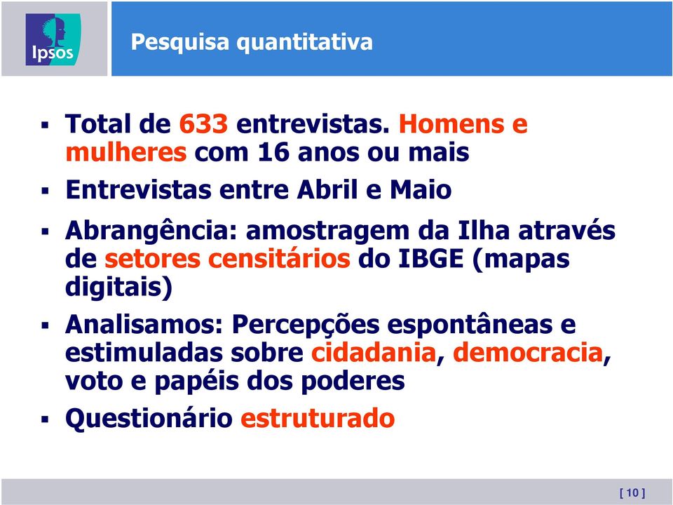 amostragem da Ilha através de setores censitários do IBGE (mapas digitais) Analisamos: