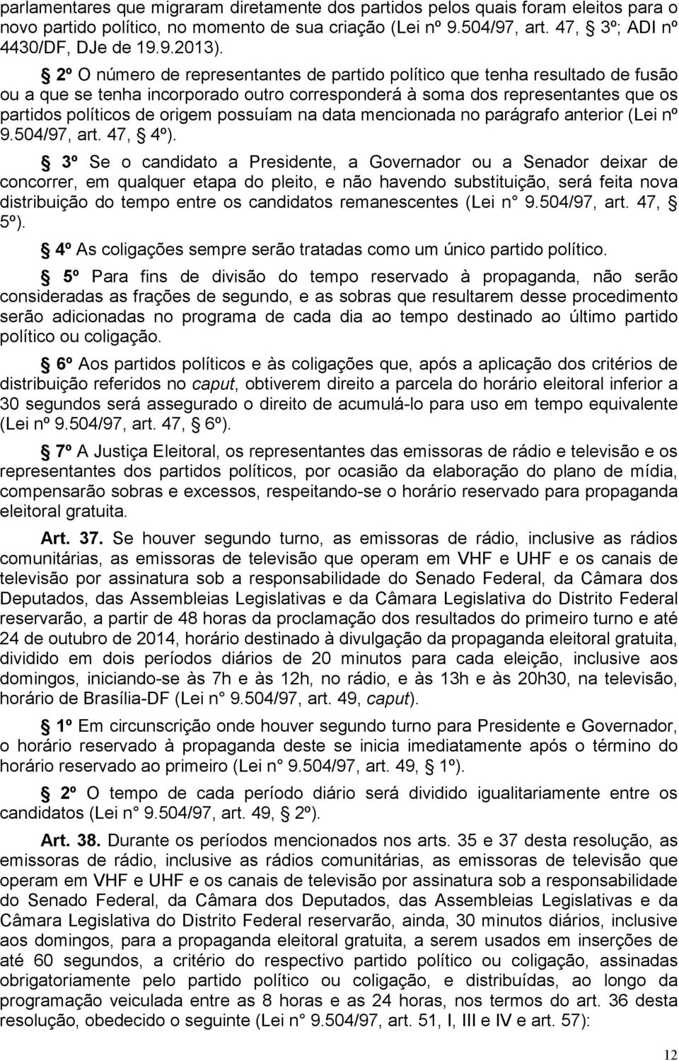 na data mencionada no parágrafo anterior (Lei nº 9.504/97, art. 47, 4º).