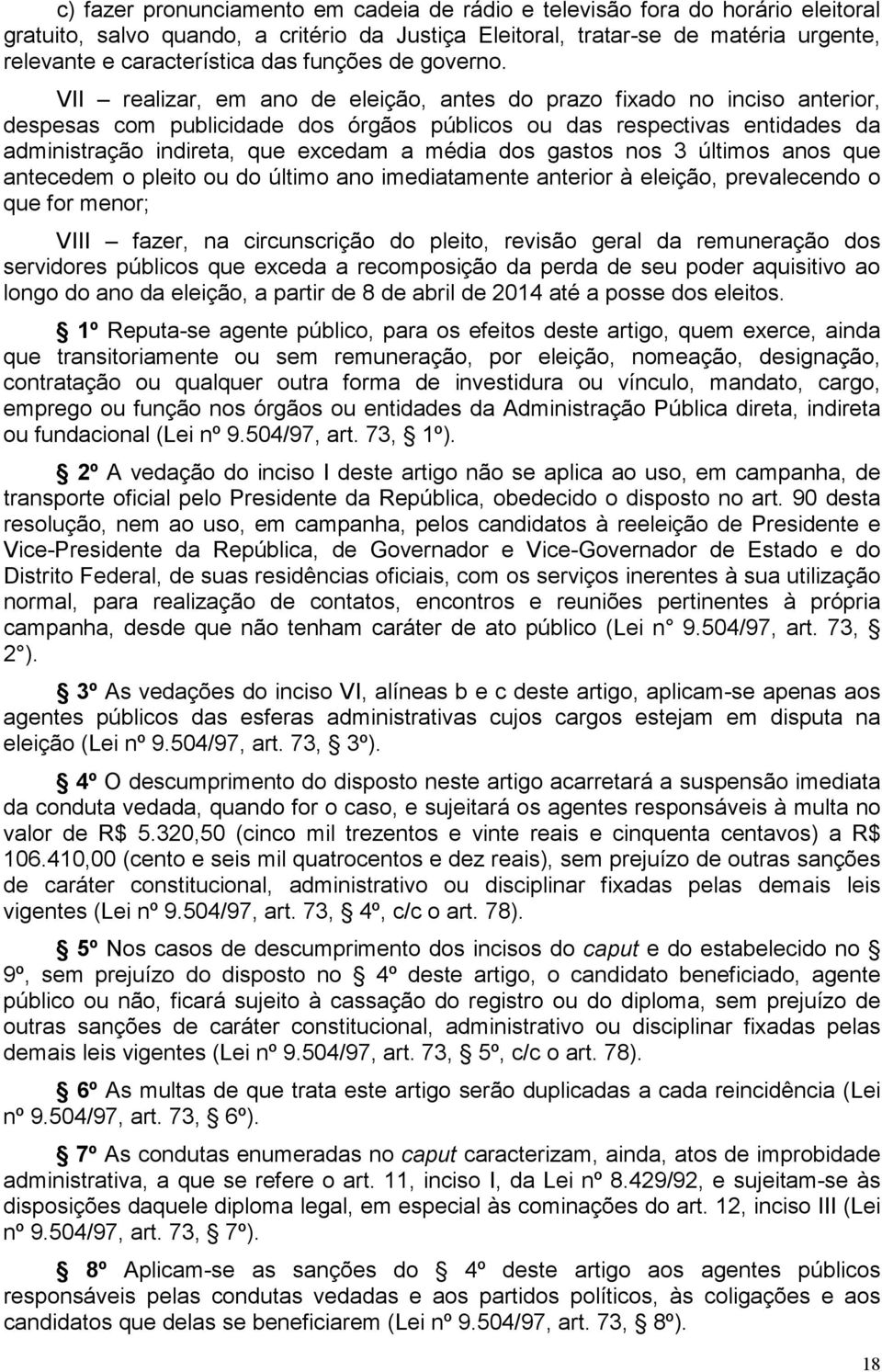 VII realizar, em ano de eleição, antes do prazo fixado no inciso anterior, despesas com publicidade dos órgãos públicos ou das respectivas entidades da administração indireta, que excedam a média dos