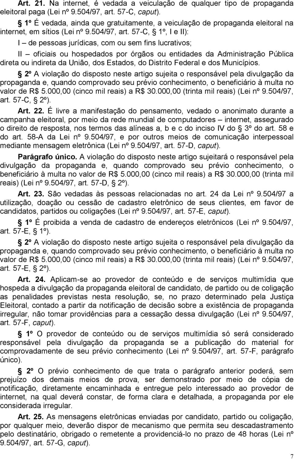 57-C, 1º, I e II): I de pessoas jurídicas, com ou sem fins lucrativos; II oficiais ou hospedados por órgãos ou entidades da Administração Pública direta ou indireta da União, dos Estados, do Distrito