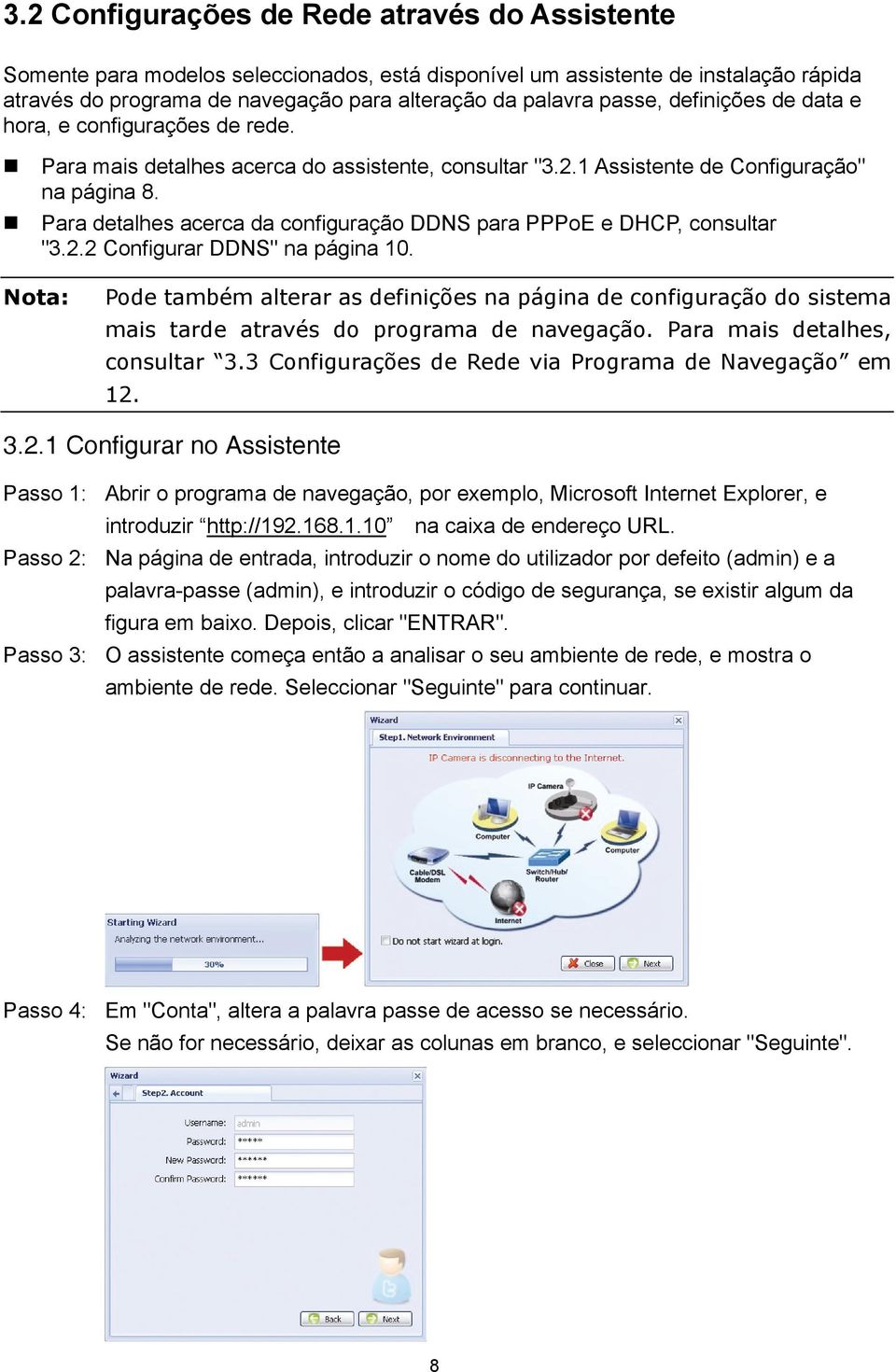 Para detalhes acerca da configuração DDNS para PPPoE e DHCP, consultar "3.2.2 Configurar DDNS" na página 10.