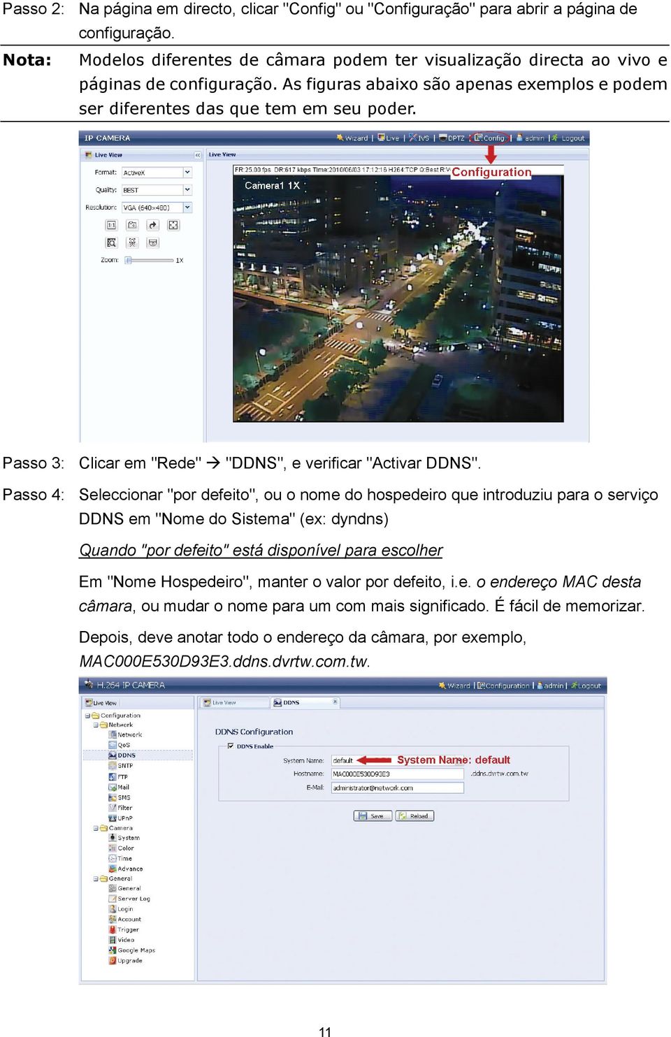 Passo 3: Clicar em "Rede" "DDNS", e verificar "Activar DDNS".