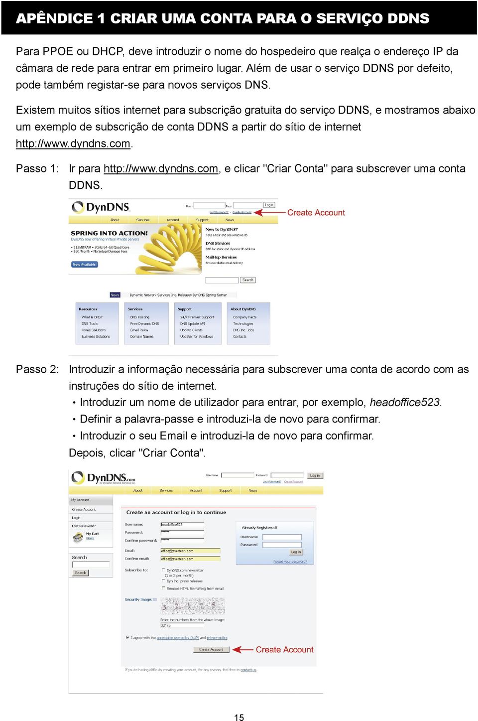 Existem muitos sítios internet para subscrição gratuita do serviço DDNS, e mostramos abaixo um exemplo de subscrição de conta DDNS a partir do sítio de internet http://www.dyndns.com.