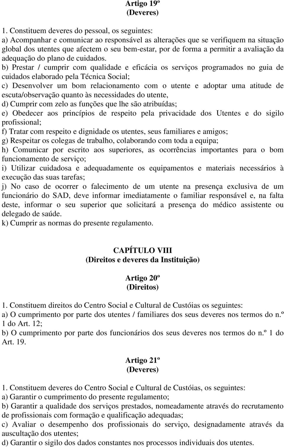 permitir a avaliação da adequação do plano de cuidados.