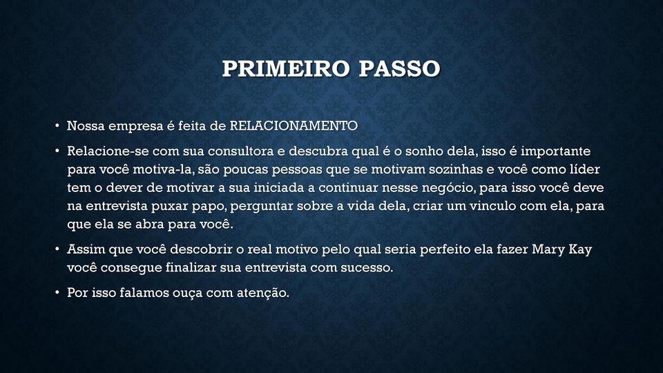 você deve na entrevista puxar papo, perguntar sobre a vida dela, criar um vinculo com ela, para que ela se abra para você.