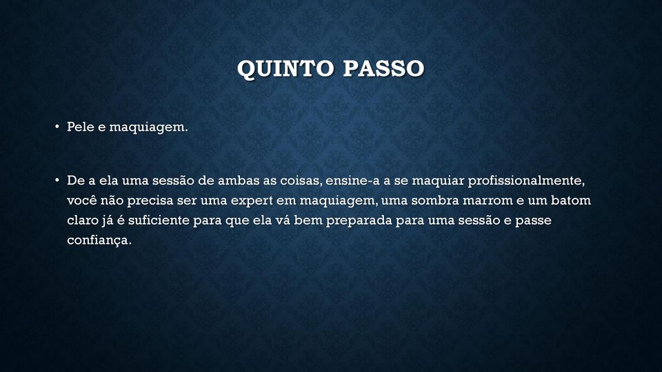 profissionalmente, você não precisa ser uma expert em maquiagem, uma