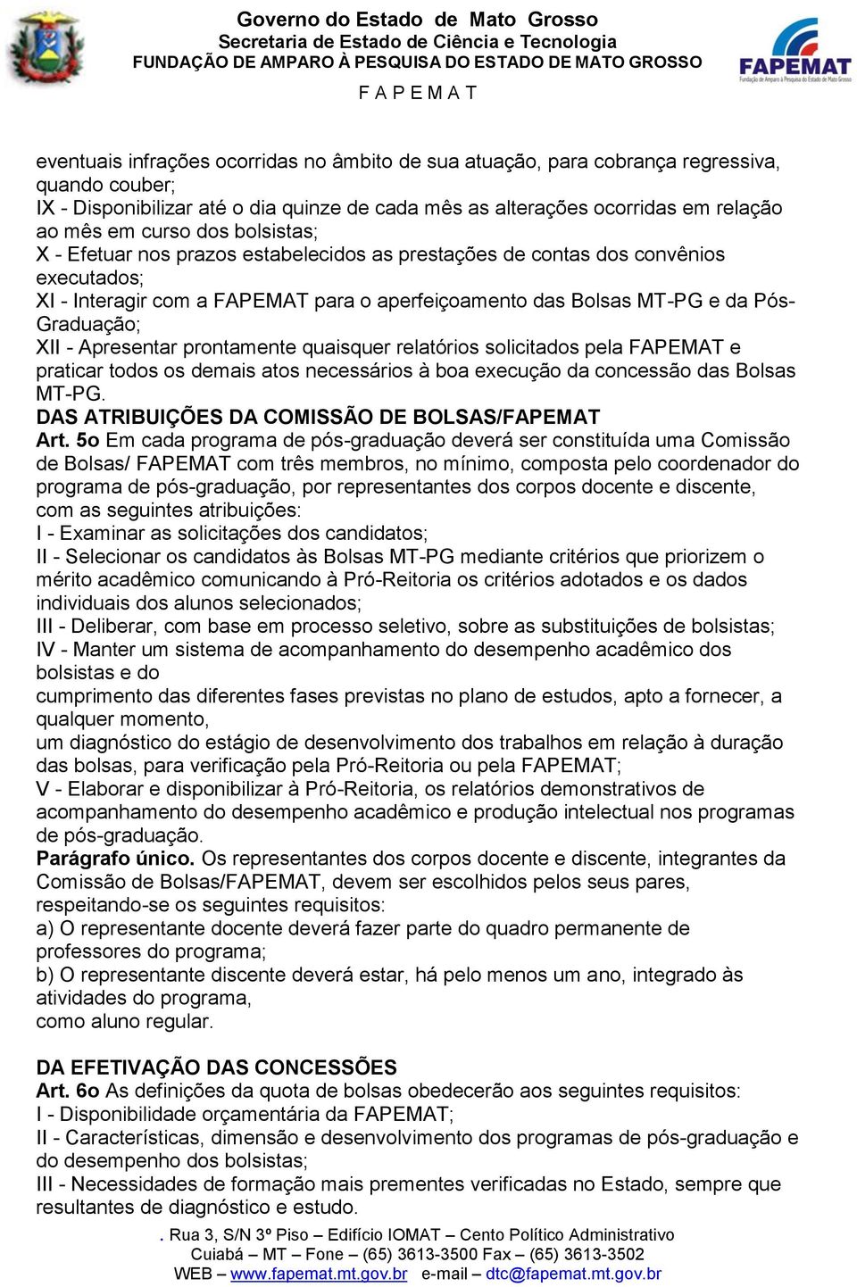 Apresentar prontamente quaisquer relatórios solicitados pela FAPEMAT e praticar todos os demais atos necessários à boa execução da concessão das Bolsas MT-PG.