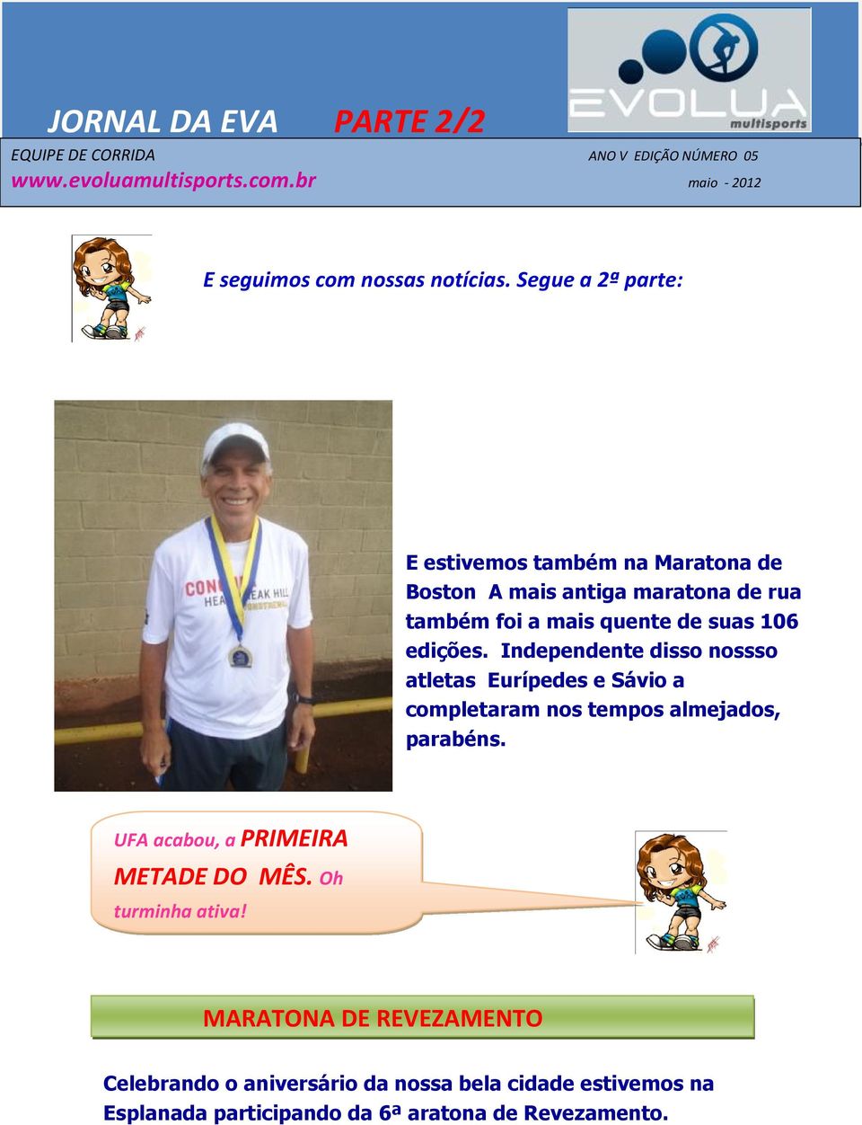 Segue a 2ª parte: E estivemos também na Maratona de Boston A mais antiga maratona de rua também foi a mais quente de suas 106 edições.