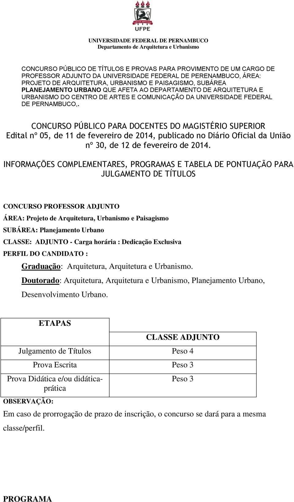 FEDERAL DE PERNAMBUCO,. CONCURSO PÚBLICO PARA DOCENTES DO MAGISTÉRIO SUPERIOR Edital nº 05, de 11 de fevereiro de 2014, publicado no Diário Oficial da União nº 30, de 12 de fevereiro de 2014.