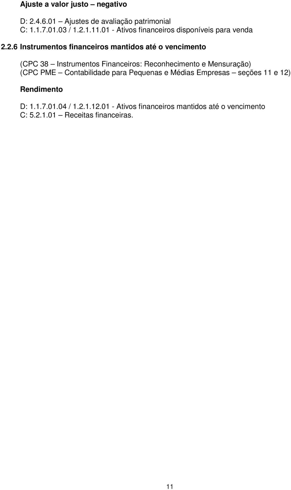 2.6 Instrumentos financeiros mantidos até o vencimento (CPC 38 Instrumentos Financeiros: Reconhecimento e